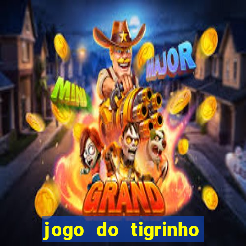 jogo do tigrinho ganha dinheiro mesmo